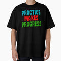 Practice Makes Progress T-Shirt - Fun Novelty Design for Adults - T-Shirt, Sweatshirt, Hoodie
