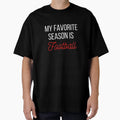 My Favorite Season Is Football T-Shirt - Custom Art Print for Adults - T-Shirt, Sweatshirt, Hoodie