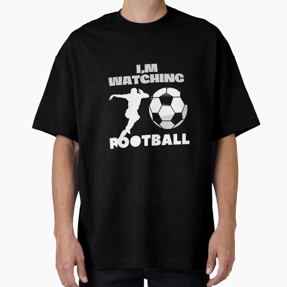 Football Watching Im Watching Football T-Shirt - Custom Art Print Unisex - T-Shirt, Sweatshirt, Hoodie