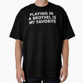 Playing Brothel Is My Favorite T-Shirt - Trendy Graphic Unisex - T-Shirt, Sweatshirt, Hoodie