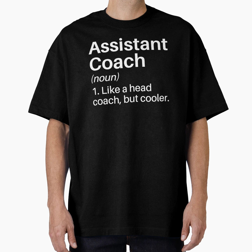Assistant Coach Funny Definition T-Shirt - Custom Art Print Unisex - T-Shirt, Sweatshirt, Hoodie