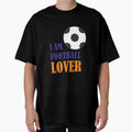 I Am Football Lover T-Shirt - Minimalist Print Unisex - T-Shirt, Sweatshirt, Hoodie