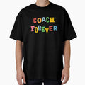 Coach Forever T-Shirt - Graphic Print Unisex - T-Shirt, Sweatshirt, Hoodie