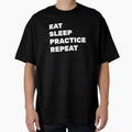 Eat Sleep Practice T-Shirt - Unique Graphic Unisex - T-Shirt, Sweatshirt, Hoodie