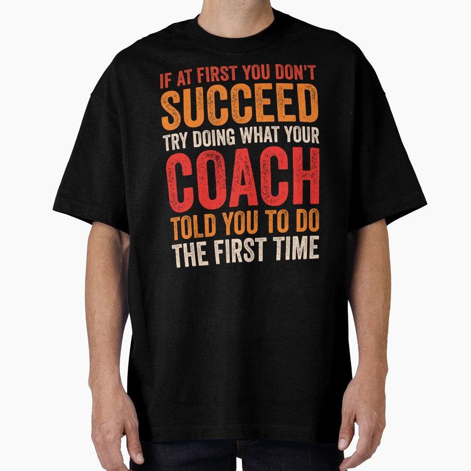If First You Dont Succeed Try Doing What T-Shirt - Novelty Apparel Unisex - T-Shirt, Sweatshirt, Hoodie