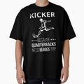 Kicker Because Quarterbacks Need Heroes T-Shirt - Graphic Print for Adults - T-Shirt, Sweatshirt, Hoodie