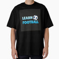 Learn Football T-Shirt - Unique Graphic Men Women - T-Shirt, Sweatshirt, Hoodie