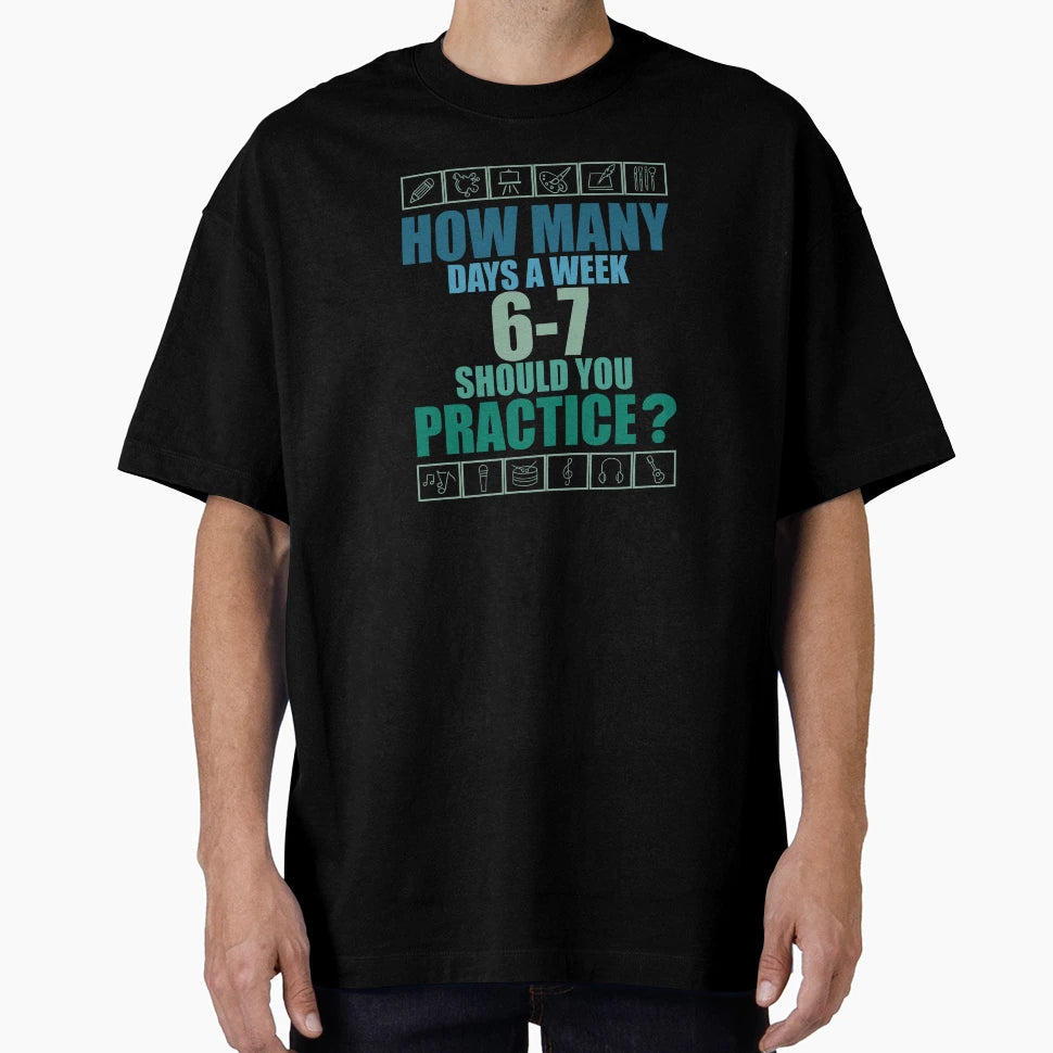 How Many Days Week Should You Practice T-Shirt - Fun Novelty Design Unisex - T-Shirt, Sweatshirt, Hoodie