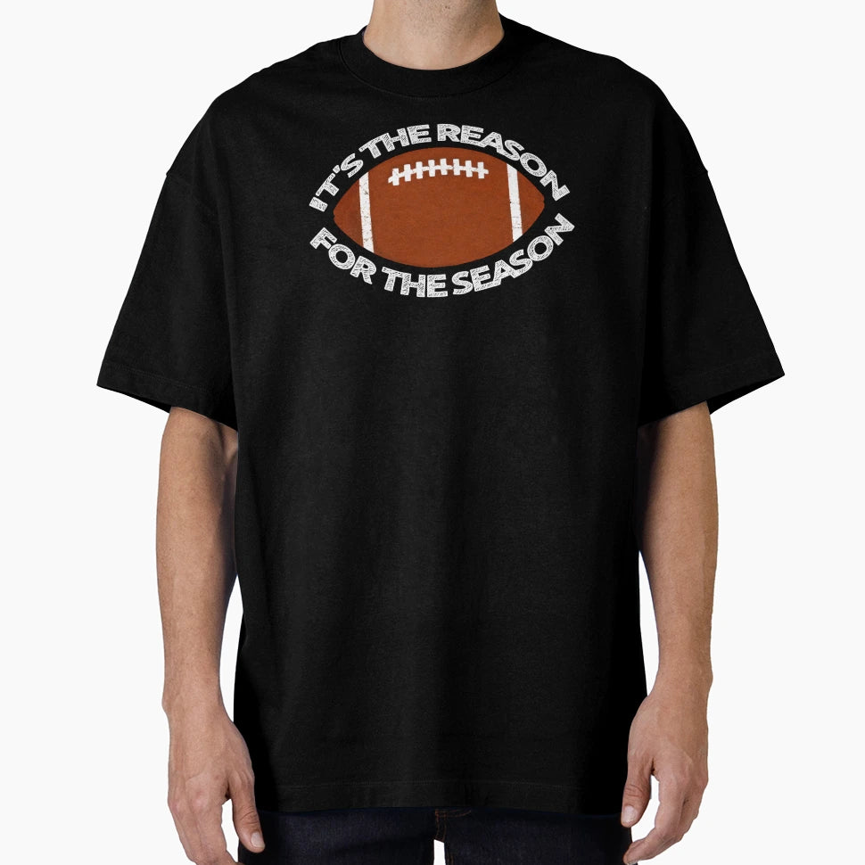 Football Its Reason Season T-Shirt - Streetwear Style Men Women - T-Shirt, Sweatshirt, Hoodie