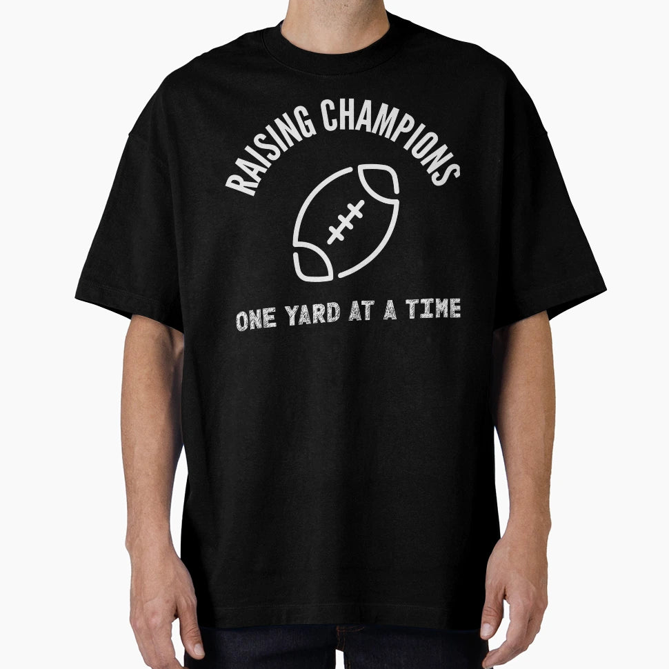 Raising Champions One Yard Time T-Shirt - Fun Novelty Design for Adults - T-Shirt, Sweatshirt, Hoodie
