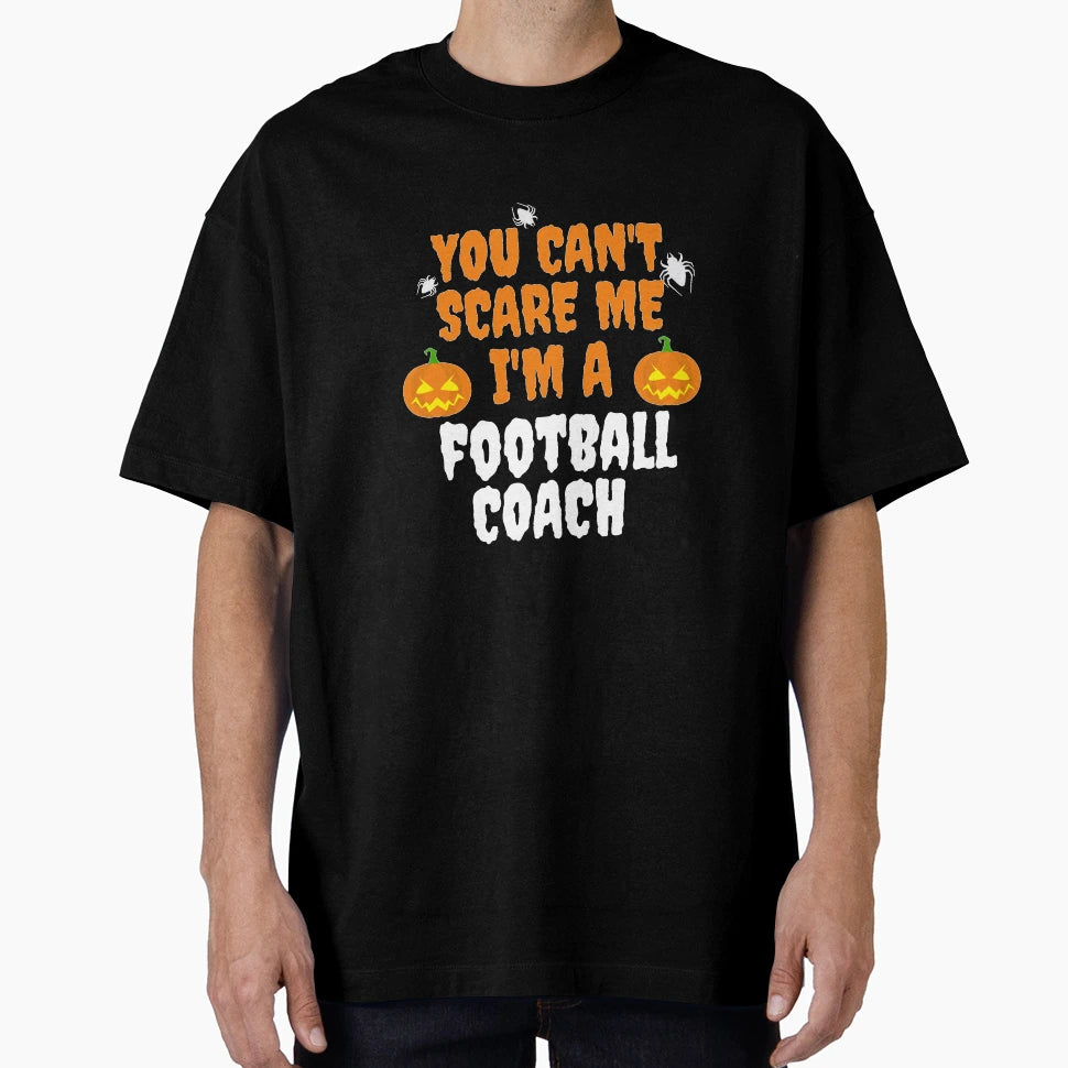 You Cant Scare Me Im Football Coach T-Shirt - Novelty Apparel for Adults - T-Shirt, Sweatshirt, Hoodie