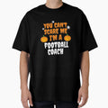You Cant Scare Me Im Football Coach T-Shirt - Novelty Apparel for Adults - T-Shirt, Sweatshirt, Hoodie
