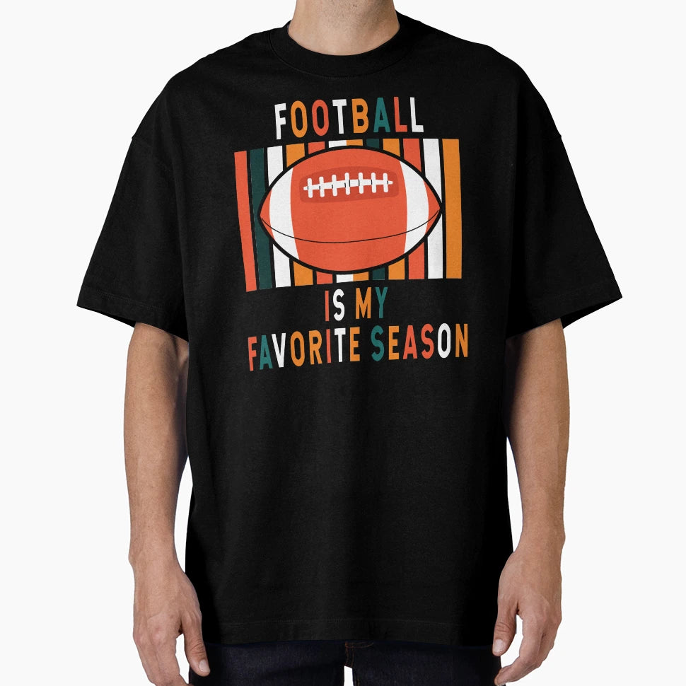 Football Is My Favorite Season T-Shirt - Novelty Apparel Men Women - T-Shirt, Sweatshirt, Hoodie