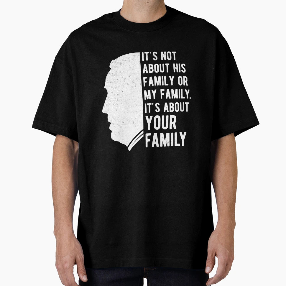 Its About Your Family Joe Biden T-Shirt - Aesthetic Graphic for Adults - T-Shirt, Sweatshirt, Hoodie