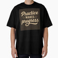 Practice Makes Progress T-Shirt - Graphic Print Unisex - T-Shirt, Sweatshirt, Hoodie