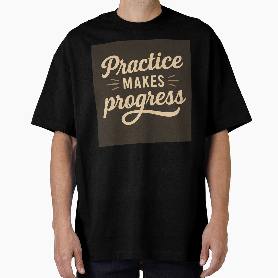 Practice Makes Progress T-Shirt - Graphic Print Unisex - T-Shirt, Sweatshirt, Hoodie
