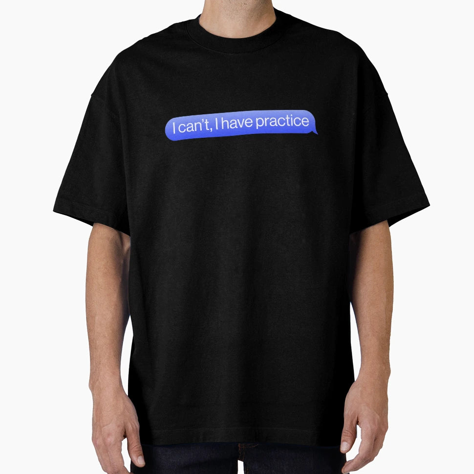 I Cant I Have Practice Sports T-Shirt - Fun Novelty Design for Adults - T-Shirt, Sweatshirt, Hoodie