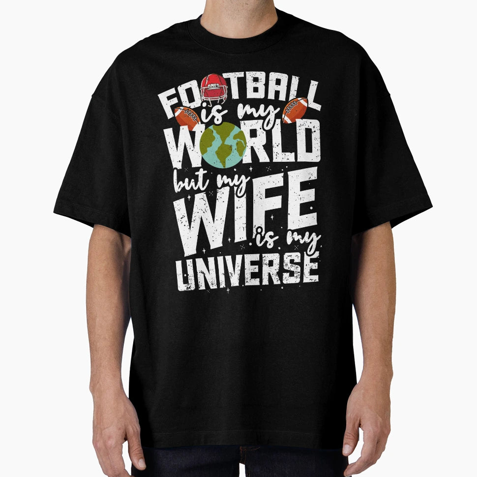 Football Is My World But My Wife Is My T-Shirt - Graphic Print Men Women - T-Shirt, Sweatshirt, Hoodie
