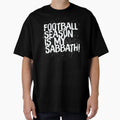 Football Is My Sabbath T-Shirt - Novelty Apparel Men Women - T-Shirt, Sweatshirt, Hoodie