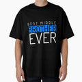 Best Middle Brother Ever T-Shirt - Streetwear Style for Adults - T-Shirt, Sweatshirt, Hoodie