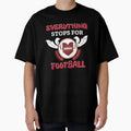 Everything Stops Football Love Sports T-Shirt - Casual Everyday Wear Unisex - T-Shirt, Sweatshirt, Hoodie