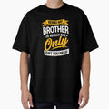 Being My Brother Is Really Only T-Shirt - Casual Everyday Wear Men Women - T-Shirt, Sweatshirt, Hoodie