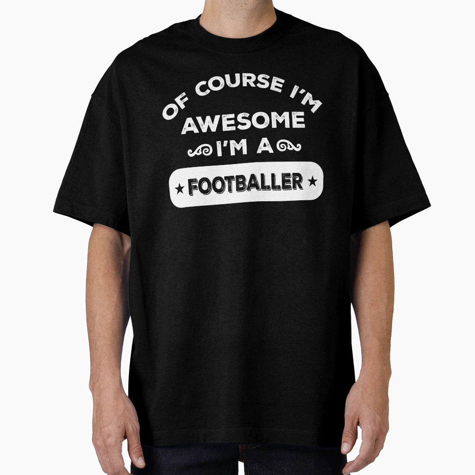 Course Im Awesome Im Footballer T-Shirt - Unique Graphic Unisex - T-Shirt, Sweatshirt, Hoodie