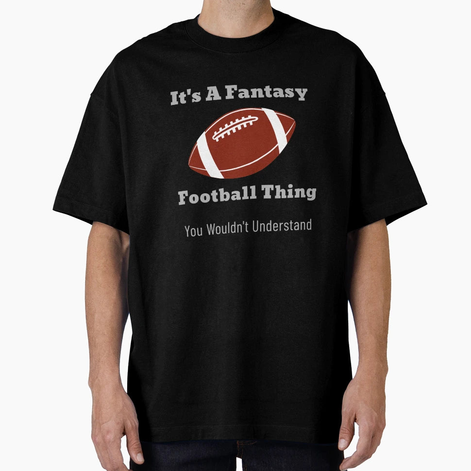 Its Fantasy Football Thing T-Shirt - Novelty Apparel Unisex - T-Shirt, Sweatshirt, Hoodie