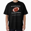 Its Fantasy Football Thing T-Shirt - Novelty Apparel Unisex - T-Shirt, Sweatshirt, Hoodie