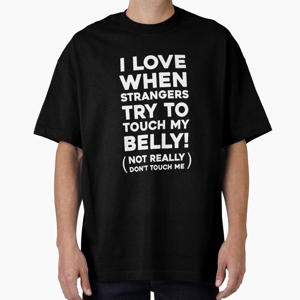 I love when strangers try to touch my belly! by Mad - Adult & Kids T-Shirts, Sweatshirts & Hoodies apparel design preview 1