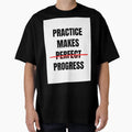 Practice Makes Progres Not T-Shirt - Custom Art Print for Adults - T-Shirt, Sweatshirt, Hoodie