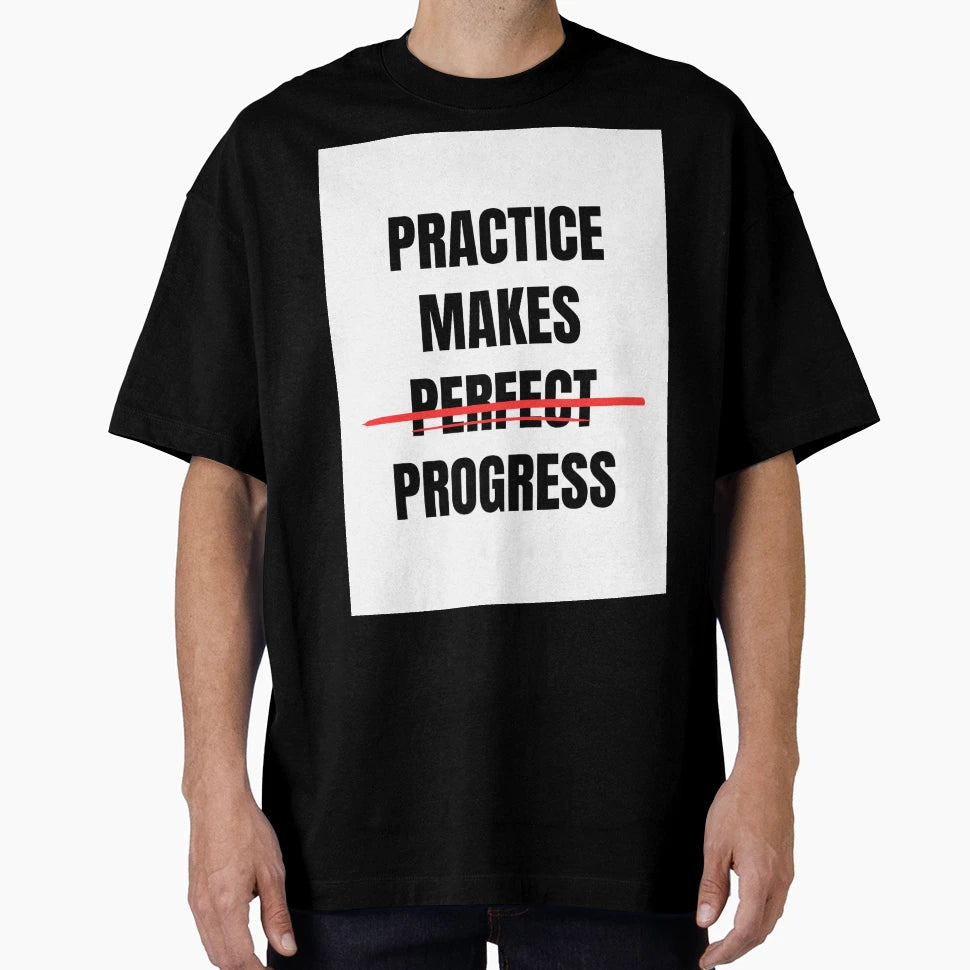 Practice Makes Progres Not T-Shirt - Custom Art Print for Adults - T-Shirt, Sweatshirt, Hoodie