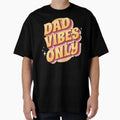 Dad Vibes Only T-Shirt - Custom Art Print Unisex - T-Shirt, Sweatshirt, Hoodie