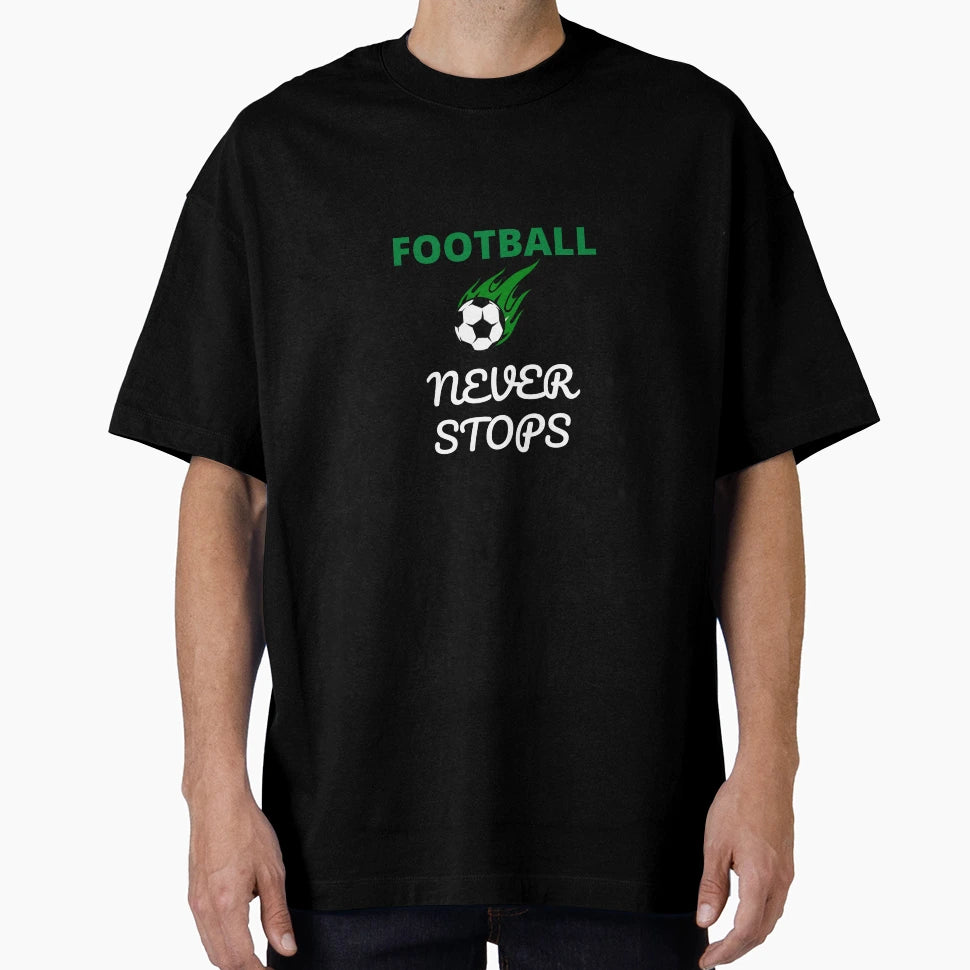 Football Never Stops T-Shirt - Graphic Print Unisex - T-Shirt, Sweatshirt, Hoodie