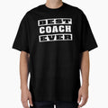 Best Coach Ever T-Shirt - Custom Art Print for Adults - T-Shirt, Sweatshirt, Hoodie