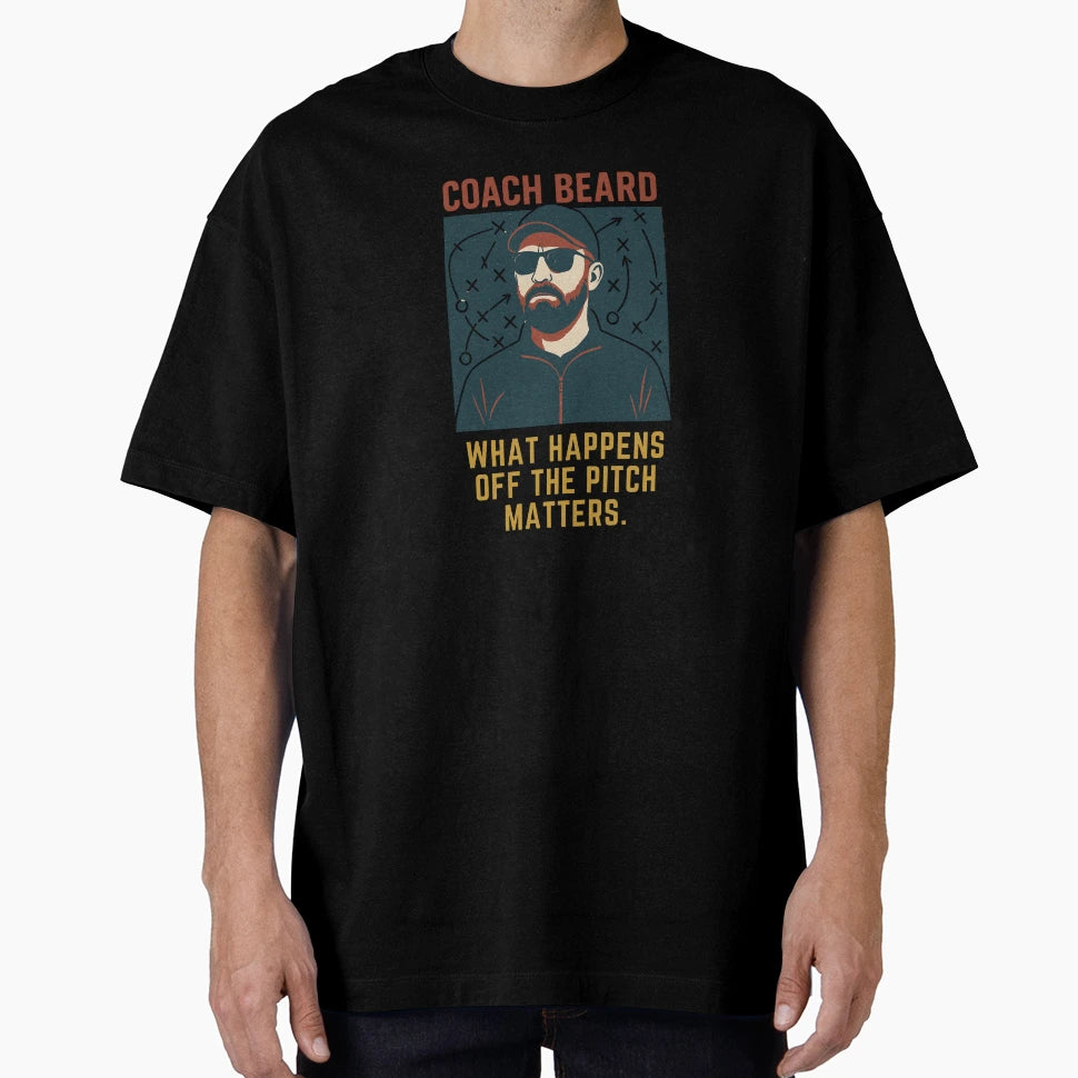 Coach Beard What Happens Off Pitch T-Shirt - Custom Art Print for Adults - T-Shirt, Sweatshirt, Hoodie