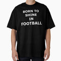 Football Shine Positive Text Sport T-Shirt - Custom Art Print Men Women - T-Shirt, Sweatshirt, Hoodie