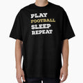 Play Football Sleep Repeat Funny Football T-Shirt - Trendy Graphic Unisex - T-Shirt, Sweatshirt, Hoodie