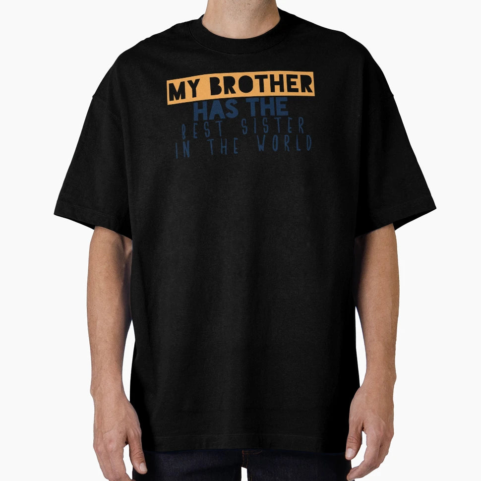 My Brother Has Best Sister World T-Shirt - Casual Everyday Wear Men Women - T-Shirt, Sweatshirt, Hoodie