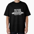 Because Im Coach Thats Why Coach T-Shirt - Casual Everyday Wear for Adults - T-Shirt, Sweatshirt, Hoodie