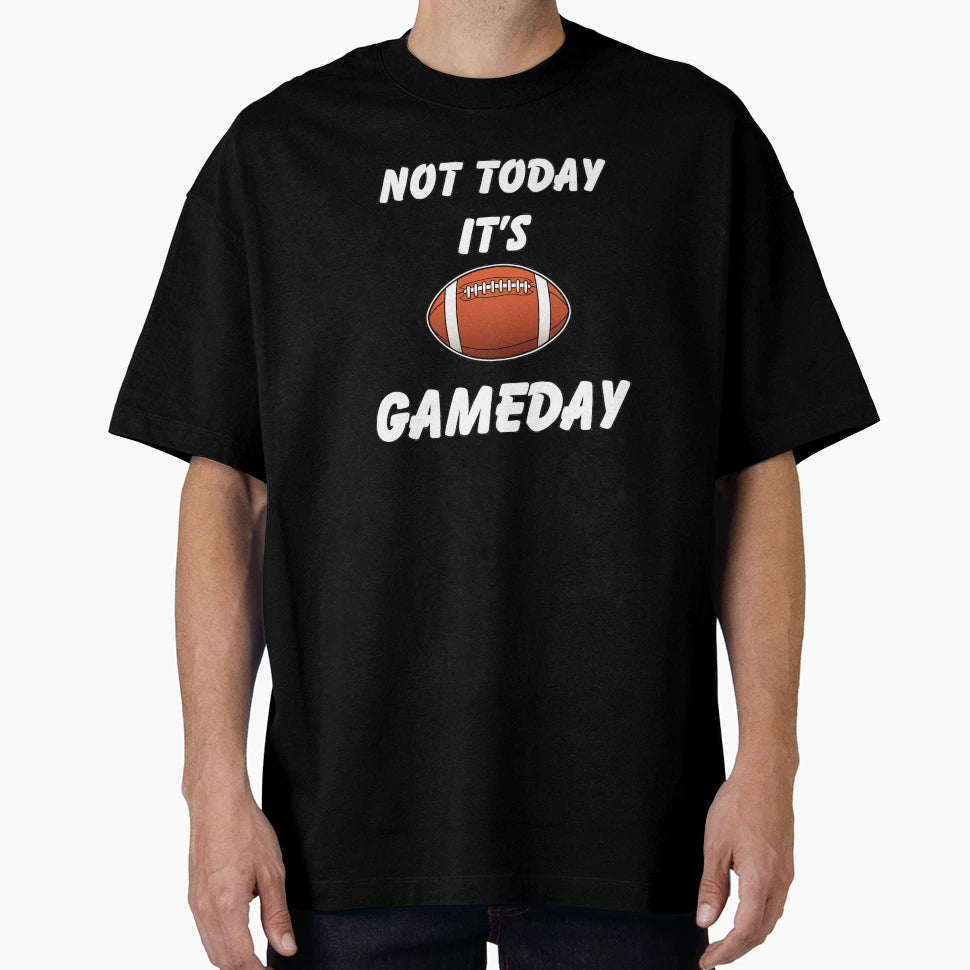 Not Today Its Gameday T-Shirt - Casual Everyday Wear Men Women - T-Shirt, Sweatshirt, Hoodie