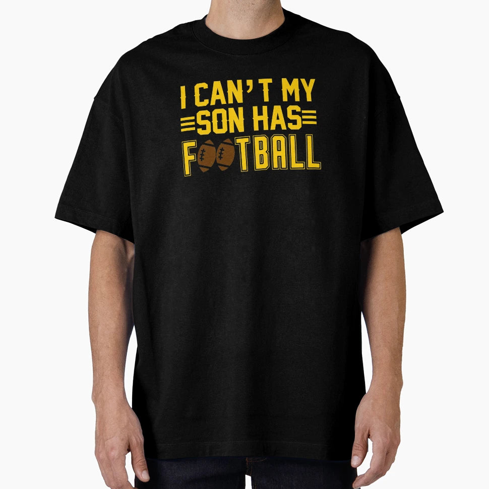 I Cant My Son Has Football Combi T-Shirt - Casual Everyday Wear Unisex - T-Shirt, Sweatshirt, Hoodie