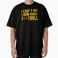 I Cant My Son Has Football Combi T-Shirt - Casual Everyday Wear Unisex - T-Shirt, Sweatshirt, Hoodie