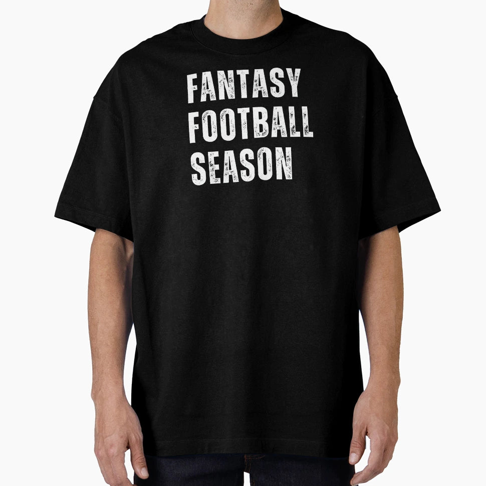 Fantasy Football Season T-Shirt - Graphic Print Men Women - T-Shirt, Sweatshirt, Hoodie