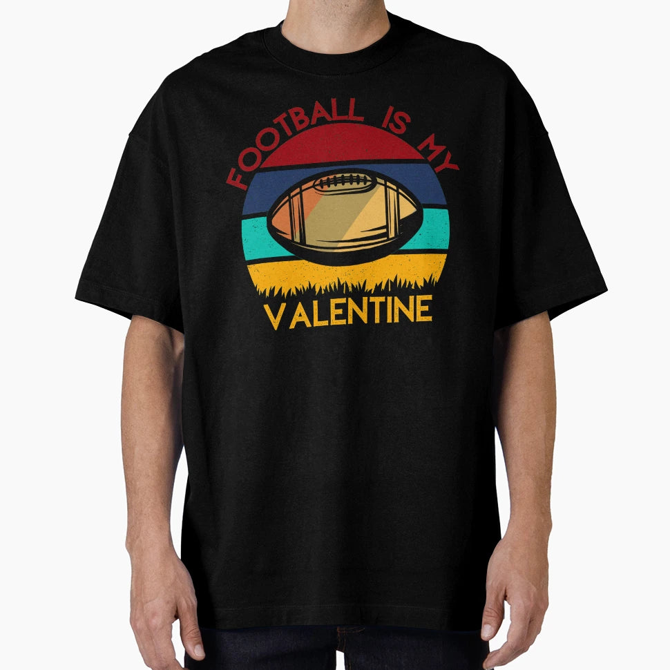 Football Is My Valentine Romance T-Shirt - Novelty Apparel for Adults - T-Shirt, Sweatshirt, Hoodie