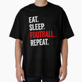 Eat Sleep Football Repeat T-Shirt - Casual Everyday Wear Men Women - T-Shirt, Sweatshirt, Hoodie