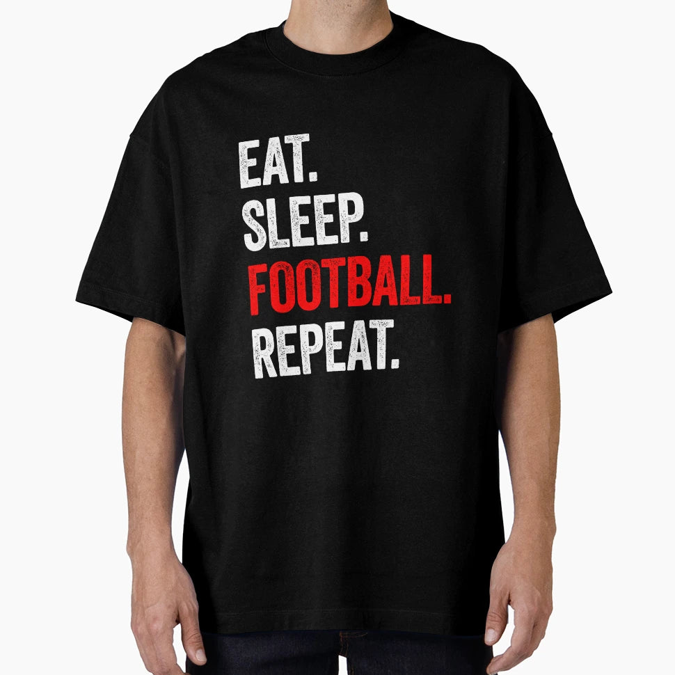 Eat Sleep Football Repeat T-Shirt - Casual Everyday Wear Men Women - T-Shirt, Sweatshirt, Hoodie