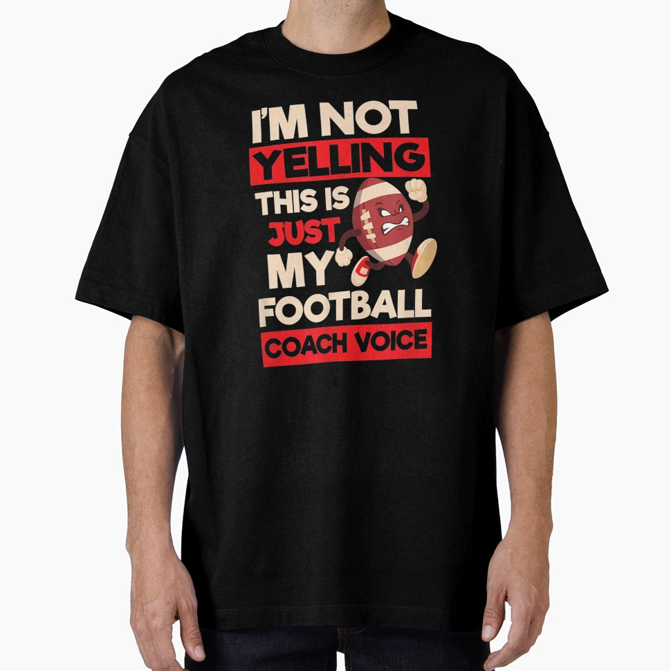 Not Yelling Football Coach Voice T-Shirt - Minimalist Print Men Women - T-Shirt, Sweatshirt, Hoodie