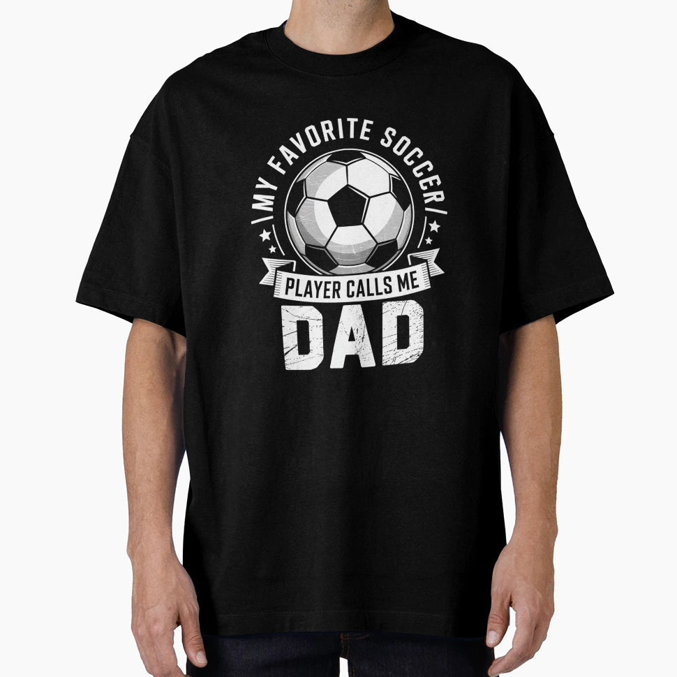 My Favorite Soccer Player Calls Me Dad T-Shirt - Unique Graphic for Adults - T-Shirt, Sweatshirt, Hoodie