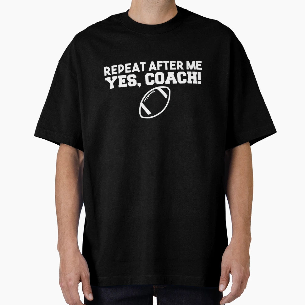 Repeat After Me Yes Coach American T-Shirt - Custom Art Print Men Women - T-Shirt, Sweatshirt, Hoodie